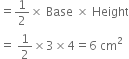 equals 1 half cross times space Base space cross times space Height
equals space 1 half cross times 3 cross times 4 equals 6 space cm squared