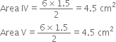 Area space IV equals fraction numerator 6 cross times 1.5 over denominator 2 end fraction equals 4.5 space cm squared
Area space straight V equals fraction numerator 6 cross times 1.5 over denominator 2 end fraction equals 4.5 space cm squared