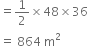 equals 1 half cross times 48 cross times 36
equals space 864 space straight m squared
