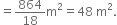 equals 864 over 18 straight m squared equals 48 space straight m squared.