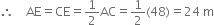 therefore space space space space AE equals CE equals 1 half AC equals 1 half left parenthesis 48 right parenthesis equals 24 space straight m