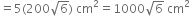 equals 5 left parenthesis 200 square root of 6 right parenthesis space cm squared equals 1000 square root of 6 space cm squared