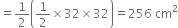 
equals 1 half open parentheses 1 half cross times 32 cross times 32 close parentheses equals 256 space cm squared