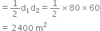 equals 1 half straight d subscript 1 straight d subscript 2 equals 1 half cross times 80 cross times 60
equals space 2400 space straight m squared