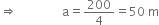 rightwards double arrow space space space space space space space space space space space space space space space straight a equals 200 over 4 equals 50 space straight m