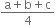 fraction numerator straight a plus straight b plus straight c over denominator 4 end fraction