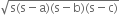 square root of straight s left parenthesis straight s minus straight a right parenthesis left parenthesis straight s minus straight b right parenthesis left parenthesis straight s minus straight c right parenthesis end root
