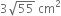 3 square root of 55 space cm squared