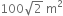 100 square root of 2 space straight m squared