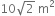 10 square root of 2 space straight m squared