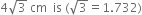 4 square root of 3 space cm space space is space left parenthesis square root of 3 equals 1.732 right parenthesis