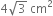 4 square root of 3 space cm squared