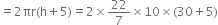 equals 2 πr left parenthesis straight h plus 5 right parenthesis equals 2 cross times 22 over 7 cross times 10 cross times left parenthesis 30 plus 5 right parenthesis