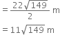 equals fraction numerator 22 square root of 149 over denominator 2 end fraction space straight m
equals 11 square root of 149 space straight m space
