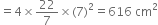 equals 4 cross times 22 over 7 cross times left parenthesis 7 right parenthesis squared equals 616 space cm squared