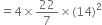 equals 4 cross times 22 over 7 cross times left parenthesis 14 right parenthesis squared
