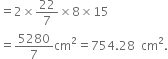 equals 2 cross times 22 over 7 cross times 8 cross times 15
equals 5280 over 7 cm squared equals 754.28 space space cm squared.