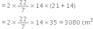equals 2 cross times 22 over 7 cross times 14 cross times left parenthesis 21 plus 14 right parenthesis
equals 2 cross times 22 over 7 cross times 14 cross times 35 equals 3080 space cm squared