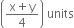 open parentheses fraction numerator straight x plus straight y over denominator 4 end fraction close parentheses space units