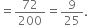 equals 72 over 200 equals 9 over 25.