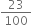 23 over 100