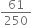 61 over 250