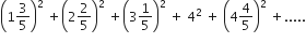 open parentheses 1 3 over 5 close parentheses squared space plus open parentheses 2 2 over 5 close parentheses squared space plus open parentheses 3 1 fifth close parentheses squared space plus space 4 squared space plus space open parentheses 4 4 over 5 close parentheses squared space plus.....