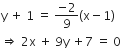 straight y space plus space 1 space equals space fraction numerator negative 2 over denominator 9 end fraction left parenthesis straight x minus 1 right parenthesis
rightwards double arrow space 2 straight x space plus space 9 straight y space plus 7 space equals space 0