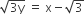 square root of 3 straight y end root space equals space straight x minus square root of 3