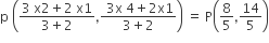 straight p space open parentheses fraction numerator 3 space straight x 2 plus 2 space straight x 1 over denominator 3 plus 2 end fraction comma fraction numerator space 3 straight x space 4 plus 2 straight x 1 over denominator 3 plus 2 end fraction close parentheses space equals space straight P open parentheses 8 over 5 comma 14 over 5 close parentheses