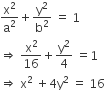 straight x squared over straight a squared plus straight y squared over straight b squared space equals space 1
rightwards double arrow space straight x squared over 16 plus straight y squared over 4 space equals 1
rightwards double arrow space straight x squared space plus 4 straight y squared space equals space 16