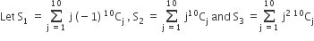 Let space straight S subscript 1 space equals space sum from straight j space equals 1 to 10 of space straight j space left parenthesis negative 1 right parenthesis space to the power of 10 straight C subscript straight j space comma space straight S subscript 2 space equals space sum from straight j space equals 1 to 10 of space straight j to the power of 10 straight C subscript straight j space and space straight S subscript 3 space equals sum from straight j space equals 1 to 10 of space straight j squared space to the power of 10 straight C subscript straight j
