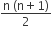 fraction numerator straight n space left parenthesis straight n plus 1 right parenthesis over denominator 2 end fraction