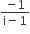 fraction numerator negative 1 over denominator straight i minus 1 end fraction