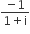 fraction numerator negative 1 over denominator 1 plus straight i end fraction