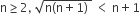 straight n greater or equal than 2 comma space square root of straight n left parenthesis straight n plus 1 right parenthesis space end root space less than space straight n plus 1