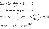 2 straight x space plus 2 straight y space dy over dx space plus 2 straight g space equals space 0
therefore space Desired space equation space is
straight x squared space plus space straight y squared space plus space open parentheses negative 2 straight x minus 2 straight y dy over dx close parentheses space straight x space equals space 0
rightwards double arrow straight y squared space equals space straight x squared space plus space 2 xy dy over dx