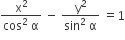 fraction numerator straight x squared over denominator cos squared space straight alpha end fraction space minus space fraction numerator straight y squared over denominator begin display style sin squared end style begin display style space end style begin display style straight alpha end style end fraction space equals 1