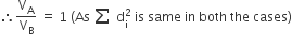 therefore straight V subscript straight A over straight V subscript straight B space equals space 1 space left parenthesis As space begin inline style sum from space to space of end style space straight d subscript straight i superscript 2 space is space same space in space both space the space cases right parenthesis