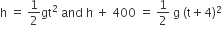 straight h space equals space 1 half gt squared space and space straight h space plus space 400 space equals space 1 half space straight g space left parenthesis straight t plus 4 right parenthesis squared