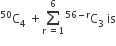 straight C presuperscript 50 subscript 4 space plus sum from straight r space equals 1 to 6 of straight C presuperscript 56 minus straight r end presuperscript subscript 3 space is