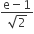 fraction numerator straight e minus 1 over denominator square root of 2 end fraction