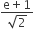 fraction numerator straight e plus 1 over denominator square root of 2 end fraction