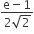 fraction numerator straight e minus 1 over denominator 2 square root of 2 end fraction