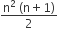 fraction numerator straight n squared space left parenthesis straight n plus 1 right parenthesis over denominator 2 end fraction