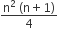 fraction numerator straight n squared space left parenthesis straight n plus 1 right parenthesis over denominator 4 end fraction