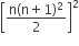 open square brackets fraction numerator straight n left parenthesis straight n plus 1 right parenthesis squared over denominator 2 end fraction close square brackets squared