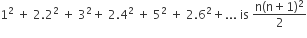 1 squared space plus space 2.2 squared space plus space 3 squared plus space 2.4 squared space plus space 5 squared space plus space 2.6 squared plus... space is space fraction numerator straight n left parenthesis straight n plus 1 right parenthesis squared over denominator 2 end fraction