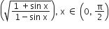 open parentheses square root of fraction numerator 1 space plus sin space straight x over denominator 1 minus sin space straight x end fraction end root close parentheses comma space straight x space element of space open parentheses 0 comma space straight pi over 2 close parentheses