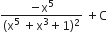fraction numerator negative straight x to the power of 5 over denominator left parenthesis straight x to the power of 5 space plus straight x cubed plus 1 right parenthesis squared end fraction space plus straight C